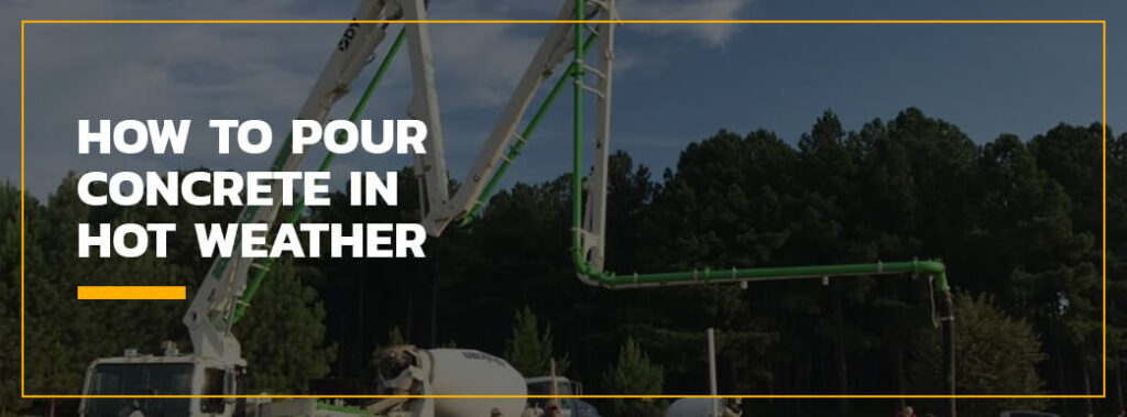 How to Pour Concrete in Hot Weather